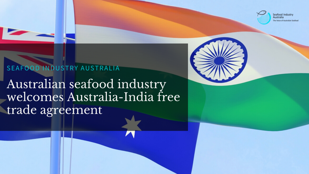 Read more about the article ‘A significant leap forward for international seafood trade’: Australian seafood industry welcomes Australia-India free trade agreement