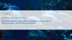 Read more about the article Seafood Industry Australia is seeking to appoint three Non-executive Directors to its Board